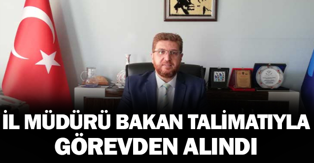 İl Müdürü Soruşturma Sonucunda Bakan Tarafından Görevden Alındı