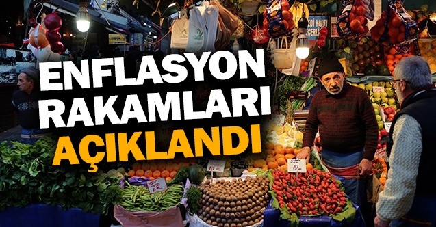Enflasyon rakamları açıklandı