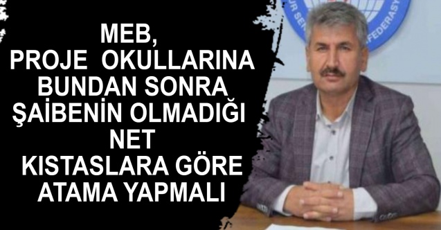 MEB Proje Okullarına bundan sonra şaibenin olmadığı net kıstaslara göre atama yapmalı