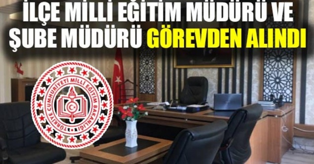 İlçe Milli Eğitim Müdürü ve şube müdürü soruşturmayla görevden alındı