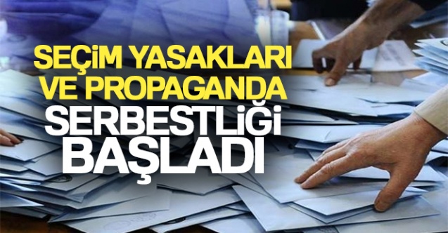 Seçim yasakları ve propaganda serbestliği başladı