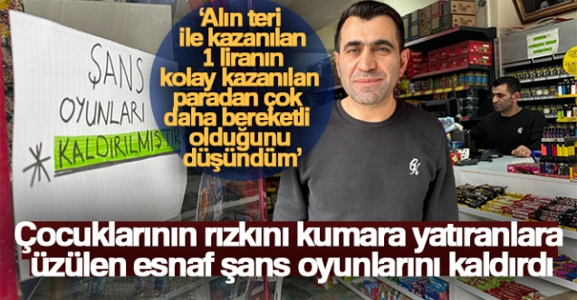 Çocuklarının rızkını kumara yatıranlara üzülen esnaf şans oyunlarını kaldırdı