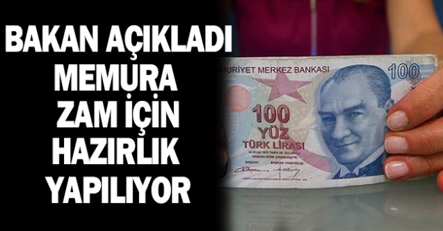 Bakan Açıkladı 'Memura zam için çalışma yapılıyor.'