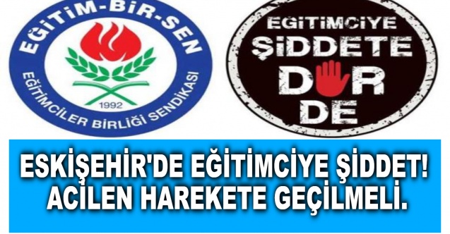 Eğitimciye Şiddet! Acilen harekete geçilmeli
