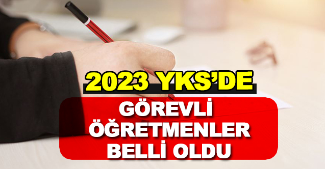 2023 YKS'de Görevli Öğretmenler Belli Oldu