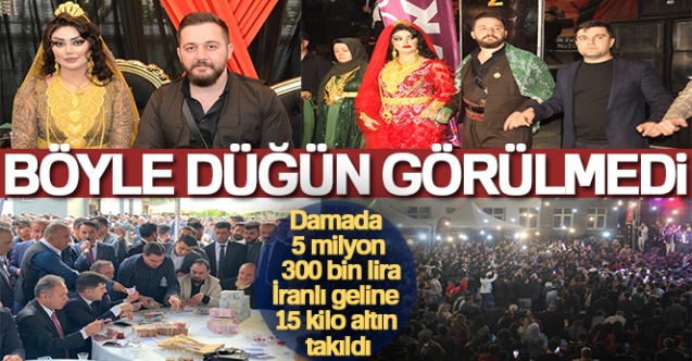 Böyle düğün görülmedi: Damada 5 milyon 300 bin lira, İranlı geline 15 kilo altın takıldı