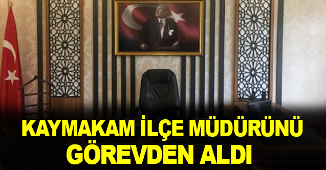 Kaymakam İlçe Müdürünü Görevden Aldı