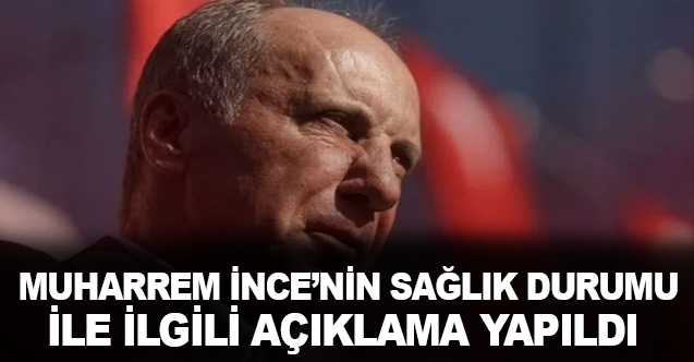 Muharrem İnce'nin Sağlık Durumu İle İlgili Açıklama