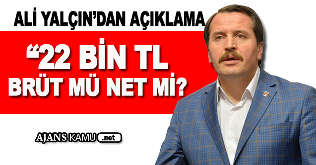 22 Bin TL brüt mü, net mi? Ali Yalçın'dan Açıklama