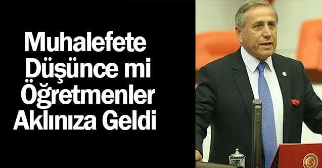 Chp milletvekilinden Mahmut Özer'e: Muhalefete düşünce mi öğretmenler aklına düştü!