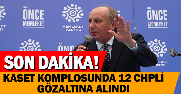 Muharrem İNCE'ye Kaset Komplosunda CHP'nin Anketçisi Kemal ÖZKİRAZ ve Birçok CHP'li Gözaltına Alındı