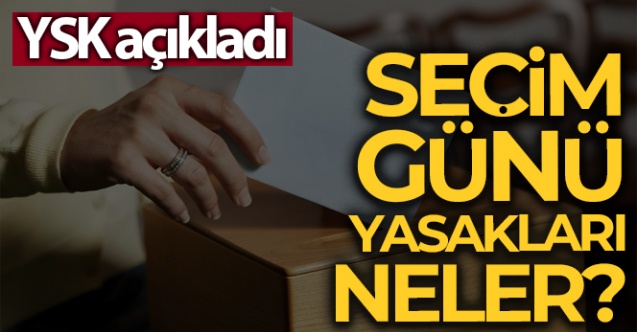 Seçim yasakları başlıyor