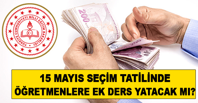 Öğretmenlere 'seçim tatilinde' ek ders yatacak mı?