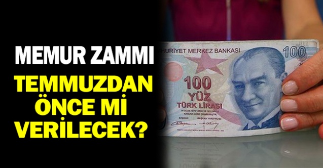 Memur Zammı Temmuz'dan Önce mi Verilecek?