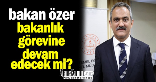 Milletvekili Seçilen Mahmut ÖZER Bakanlığa Devam Edecek mi?