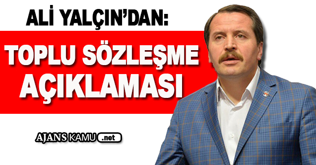 Ali Yalçın'dan Toplu Sözleşme ve Memur Zammı Açıklaması