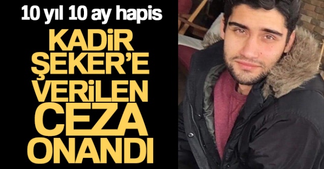 Kadir Şeker’in 10 yıl 10 ay hapis cezası Yargıtay’da onandı
