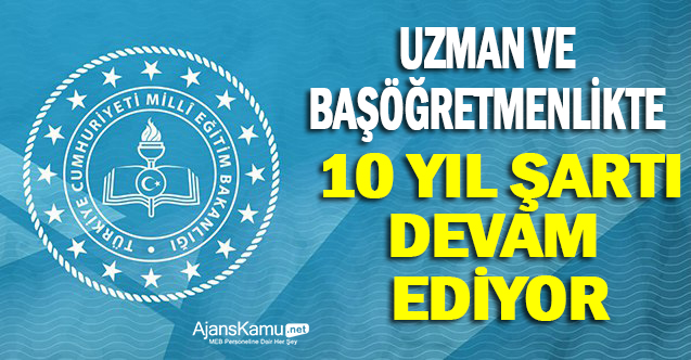 Uzman Öğretmenlik ve Başöğretmenlik İçin 10 Yıl Şartı Devam Ediyor