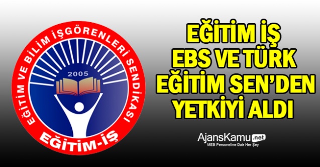 Eğitim-İş, Eğitim Bir-Sen ve Türk Eğitim-Sen'den yetkiyi aldı
