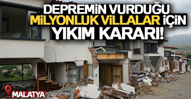 Depremin vurduğu milyonluk villalar için yıkım kararı