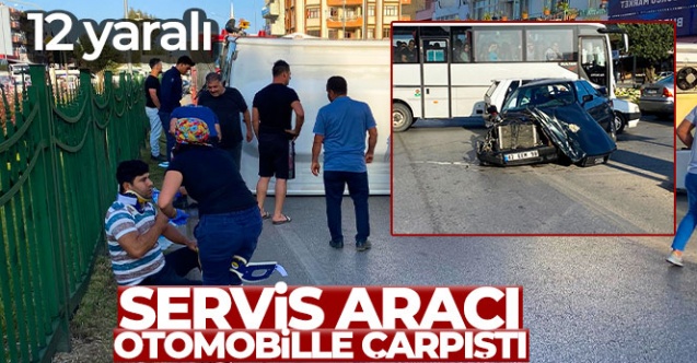Servis aracı otomobille çarpıştı: 12 yaralı
