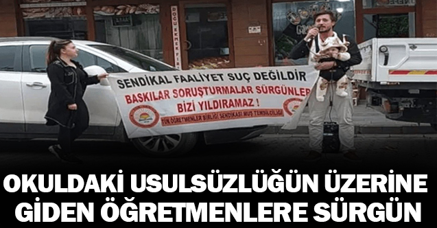Okuldaki usulsüzlüğün üzerine giden öğretmene sürgün