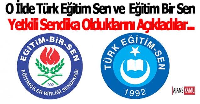 O ilde hem Eğitim Bir-Sen hem de Türk Eğitim Sen yetkili sendika olduklarını açıkladı