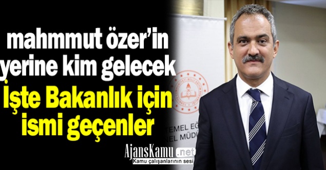 Mahmut Özer'in Yerine Yeni Milli Eğitim Bakanı Kim Olacak?