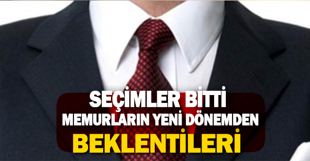 İşte Memurların Şahlanma Döneminde İktidardan Beklentileri