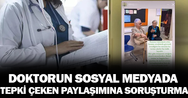 Doktorun, sosyal medyada tepki çeken paylaşımına inceleme
