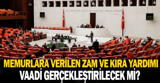 Memurlara Verilen Zam ve Kira Yardımı Vaadi Gerçekleştirilecek Mi?