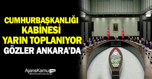Cumhurbaşkanlığı Kabinesi yarın toplanıyor