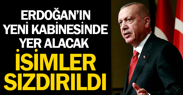 Erdoğan'ın yeni kabinesinde yer alacak isimler sızdırıldı!