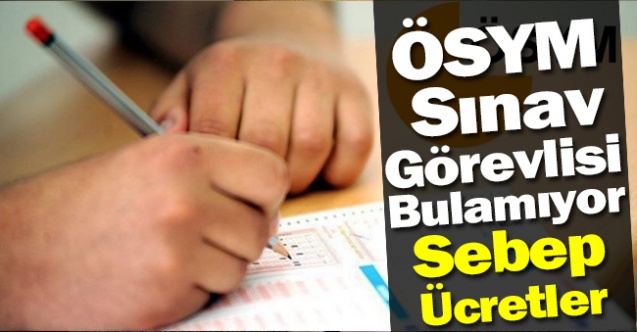 ÖSYM, YKS için görevli bulamıyor. Sınav görevli ücretlerinin güncellenmesi bekleniyor.