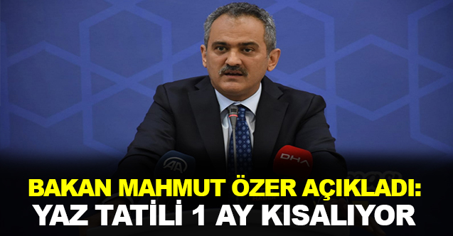 Bakan Özer Açıkladı Yaz Tatili 1 Ay Kısalıyor