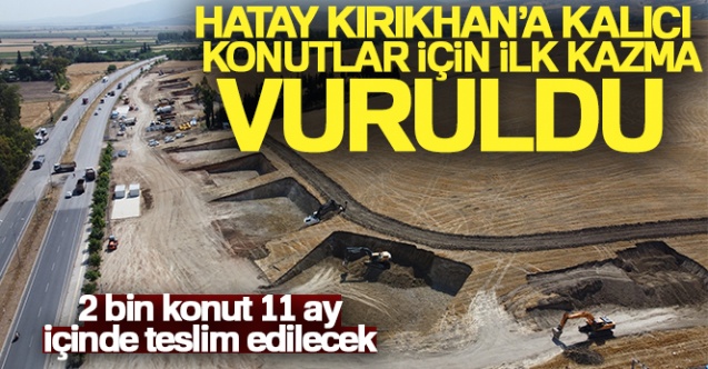 Hatay Kırıkhan’a kalıcı konutlar için ilk kazma vuruldu