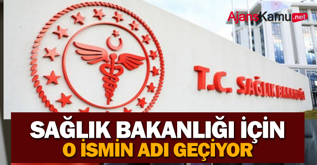 Sağlık Bakanlığı için o ismin adı geçiyor !