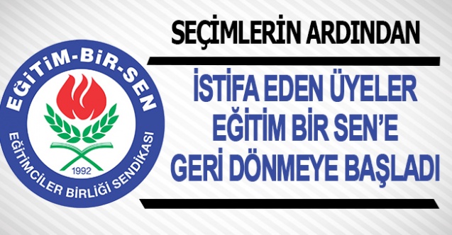 İstifa Eden Üyeler Seçimlerin Ardından Eğitim Bir Sen'e Geri Dönmeye Başladı