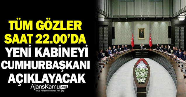Gözler Saat 22.00'de Açıklanacak Yeni Kabinede İşte Kulislere Yansıyan Son İsimler