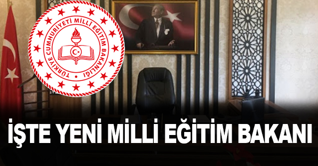 İşte Yeni Milli Eğitim Bakanı