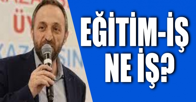 EĞİTİM-İŞ NE İŞ?