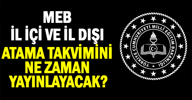 MEB İl içi ve İl dışı takvimini ne zaman açıklayacak?