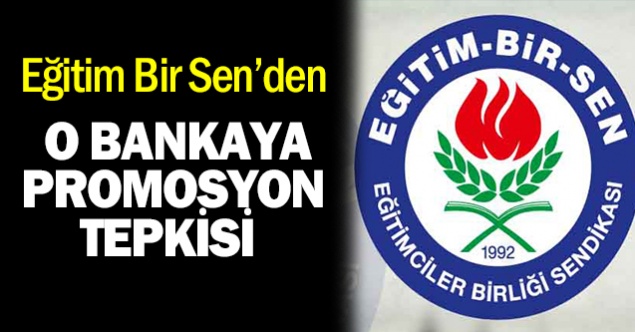 Eğitim Bir Sen'den o bankaya promosyon tepkisi!
