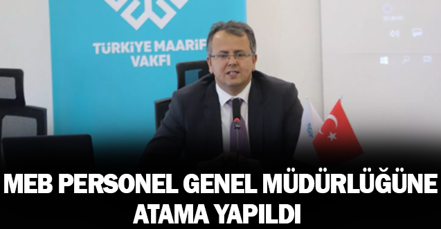 Milli Eğitim Bakanlığında Yeni Personel Genel Müdürü Ataması