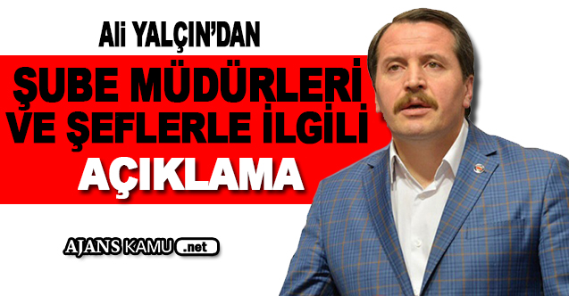 Ali Yalçın'dan Şube Müdürleri ve Şeflerle alakalı açıklama