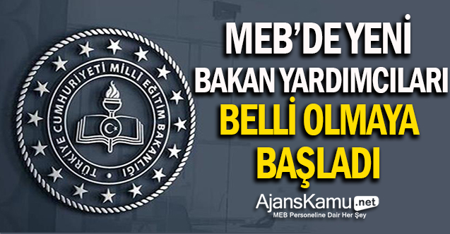 MEB'de Yeni Bakan Yardımcıları Belli Olmaya Başladı