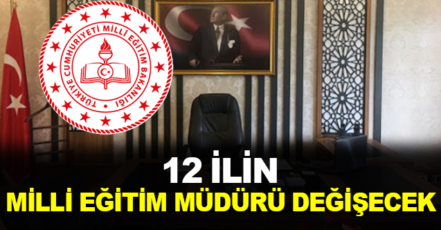 12 İl Milli Eğitim Müdürü Görevden Alınıyor