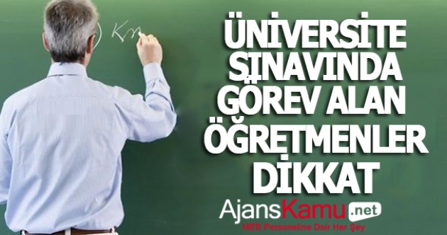 Üniversite Sınavlarında Görev Alan Öğretmenlere Uyarı!