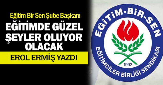 Eğitim Bir Sen: Eğitimde güzel şeyler oluyor / olacak.