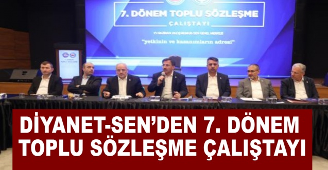 Diyanet-Sen’den 7. Dönem Toplu Sözleşme Çalıştayı